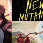The Fox Shake-Up with New Mutants, Deadpool 2, and Gambit