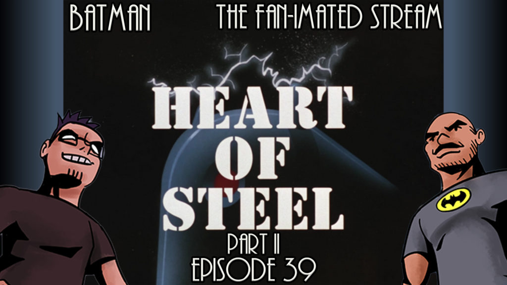 Heart of Steel Part II | Batman The Fan-imated Stream | Episode 39 | Batman The Animated Series