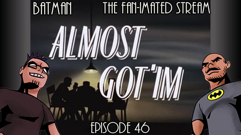 Almost Got’Im | Batman The Fanimated Stream | Episode 46 | Batman The Animated Series