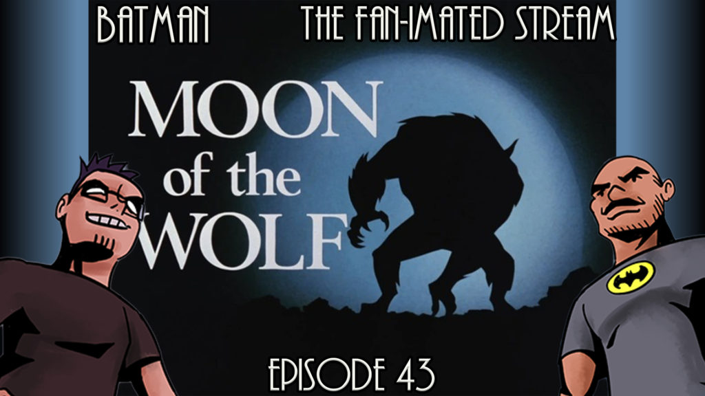 Moon of the Wolf | Batman The Fan-imated Stream | Episode 43 | Batman The Animated Series