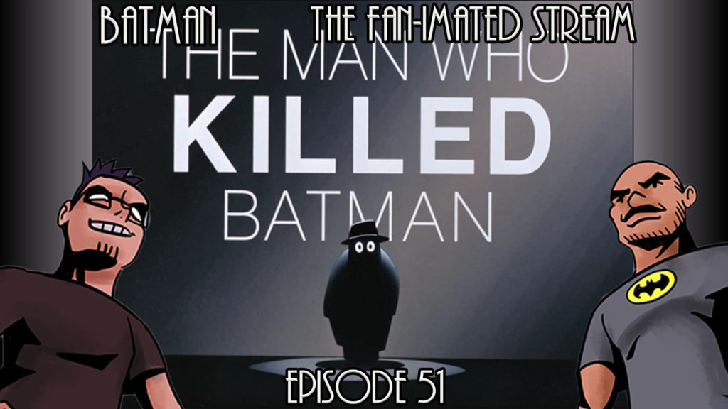 The Man Who Killed Batman | Batman The Fan-imated Stream | Episode 51 | Batman TAS