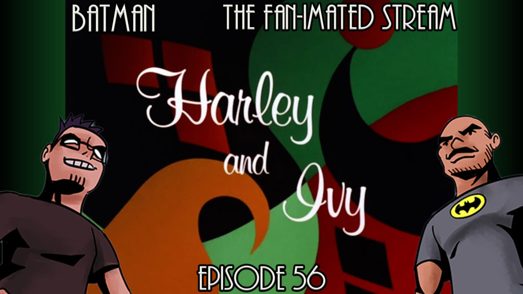 Harley and Ivy | Batman The Fan-imated Stream | Episode 56 | Batman The Animated Series