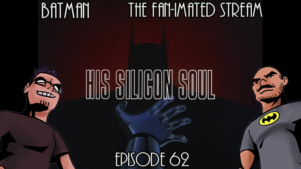 His Silicon Soul – Batman The Fan-imated Stream | Episode 62 | Batman The Animated Series