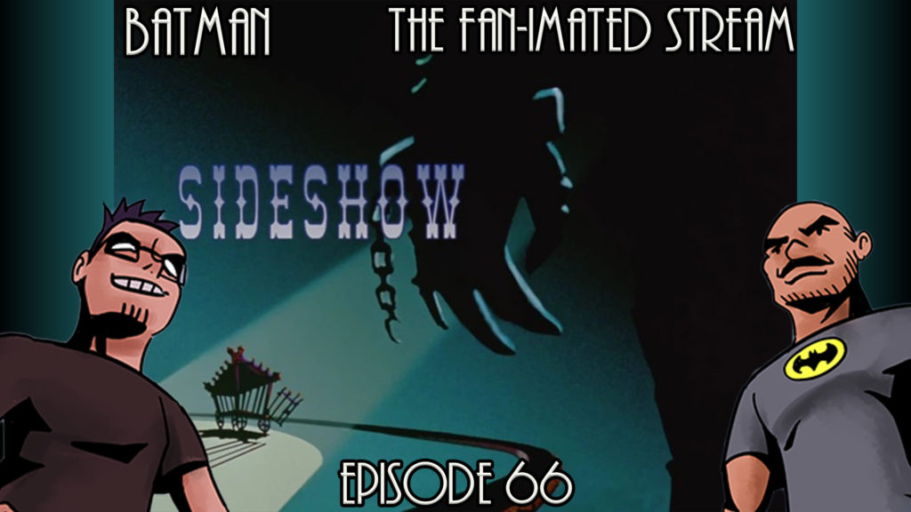 Sideshow | Batman The Fan-imated Stream | Episode 66 | Batman The Animated Series