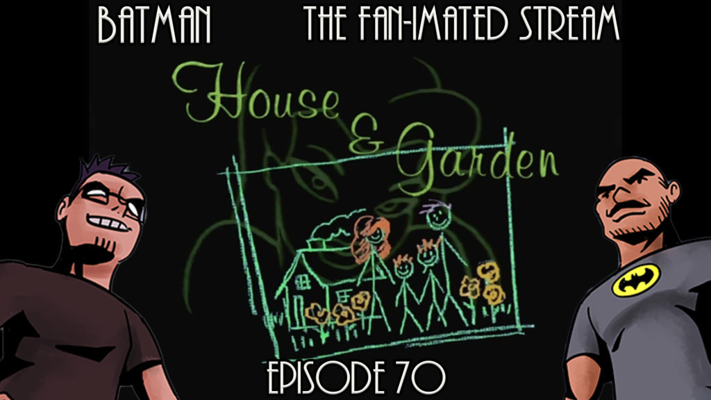 House and Garden | Batman The Fan-imated Stream | Episode 70 | Batman The Animated Series