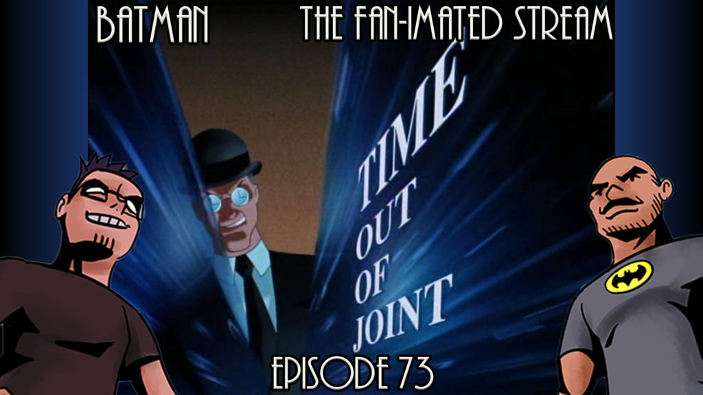 Time Out Of Joint | Batman The Fan-imated Stream | Episode 73 | Batman The Animated Series