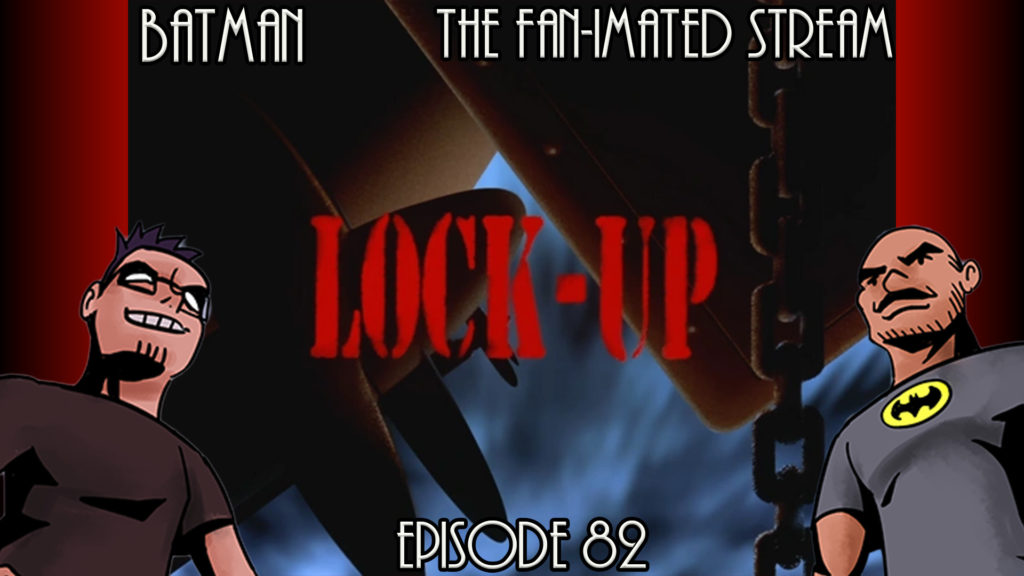 Lock Up | Batman The Fan-imated Stream | Episode 82 | Batman The Animated Series