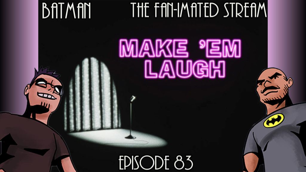 Make ‘Em Laugh | Batman The Fan-imated Stream | Episode 83 | Batman The Animated Series