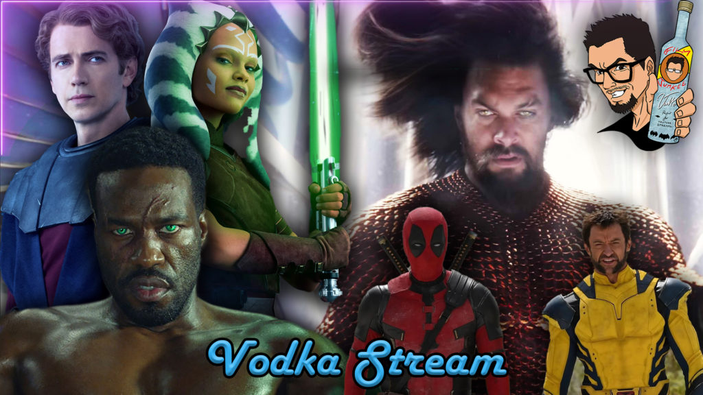 Aquaman 2 Trailer, Anakin and Ahsoka, and Deadpool 3 Madness – Vodka Stream